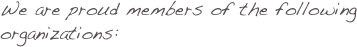 We are proud members of the following                          organizations: