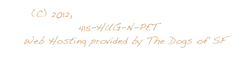       (C) 2012, San Francisco Pup Scouts
                 415-HUG-N-PET
    Web Hosting provided by The Dogs of SF
                 www.dogsofsf.com